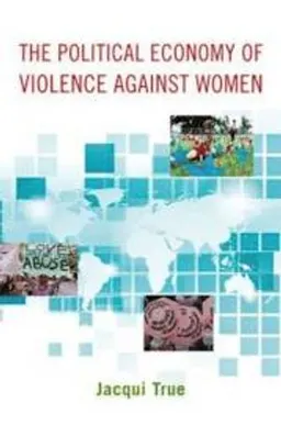 The political economy of violence against women; Jacqui. True; 2012