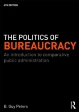 The politics of bureaucracy : an introduction to comparative public administration; B. Guy Peters; 2010