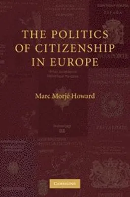 The politics of citizenship in Europe; Marc Morjé Howard; 2009