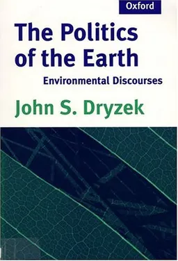 The Politics of the Earth: Environmental Discourses; John S. Dryzek; 1997