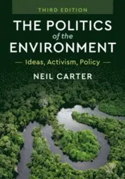 The politics of the environment : ideas, activism, policy; Neil Carter; 2018