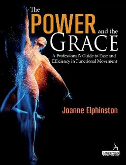 The power and the grace : a professional's guide to ease and efficiency in functional movement; Joanne Elphinston; 2019