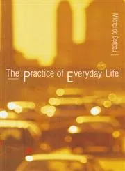 The Practice of Everyday Life, Volym 1; Michel de Certeau; 1984