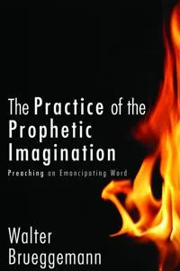 The Practice of Prophetic Imagination; Walter Brueggemann; 2012