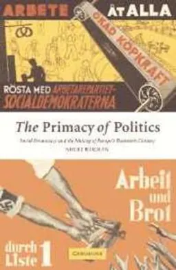 The primacy of politics : social democracy and the making of Europe's twentieth century; Sheri Berman; 2006