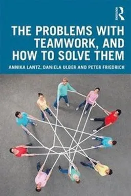 The problems with teamwork, and how to solve them; Annika Lantz; 2020