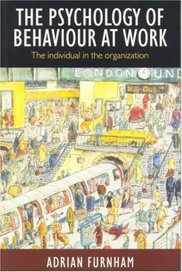 The psychology of behaviour at work : the individual in the organization; Adrian Furnham; 1997