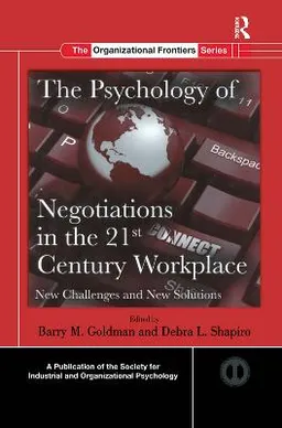 The psychology of negotiations in the 21st century workplace : new challenges and new solutions; Barry. Goldman, Debra L. Shapiro; 2012