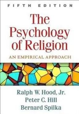 The Psychology of Religion; Bernard Spilka, Ralph W Hood Jr, Peter C Hill; 2018