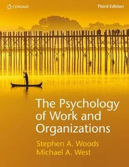 The psychology of work and organizations; Michael West & Stephen Woods; 2020