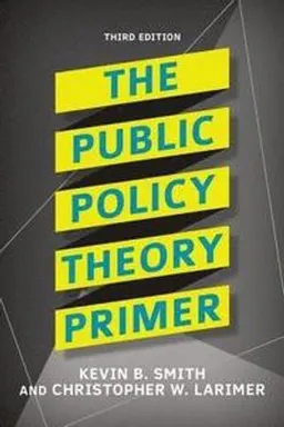 The public policy theory primer; Kevin B. Smith; 2017