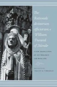 The Rationale Divinorum Officiorum of William Durand of Mende; Timothy Thibodeau; 2010