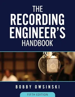 The Recording Engineer's Handbook; Bobby Owsinski; 2023