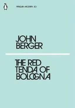 The red tenda of Bologna; John Berger; 2018