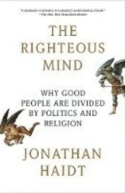 The righteous mind : why good people are divided by politics and religion; Jonathan Haidt; 2013