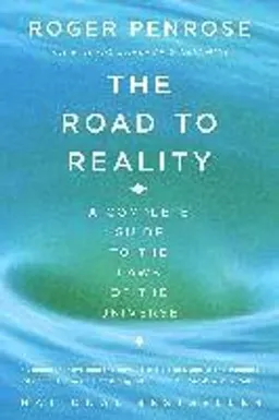 The road to reality : a complete guide to the laws of the universe; Roger Penrose; 2005