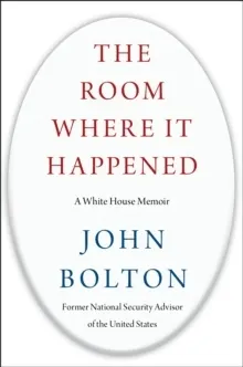 The Room Where It Happened; John Bolton; 2020