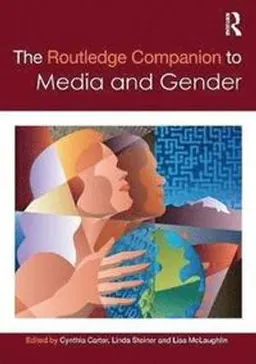 The Routledge companion to media and gender; Cynthia Carter, Linda Steiner, Lisa McLaughlin; 2014