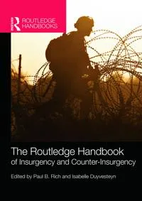 The Routledge Handbook of Insurgency and Counterinsurgency; Paul B Rich, Isabelle Duyvesteyn; 2014