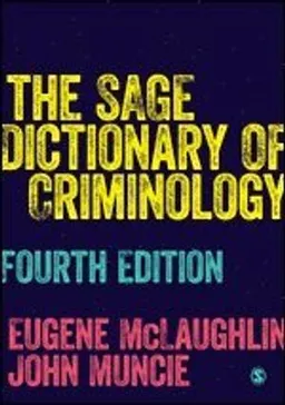 The SAGE dictionary of criminology; Eugene McLaughlin, John Muncie; 2019