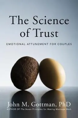 The science of trust : emotional attunement for couples; John Mordechai. Gottman; 2011