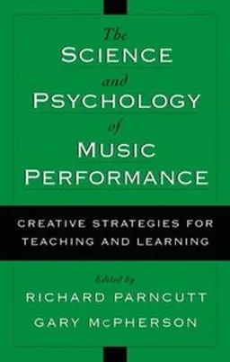 The science & psychology of music performance : creative strategies for teaching and learning; Richard Parncutt, Gary McPherson; 2002