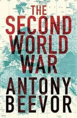 The Second World War; Antony Beevor; 2012