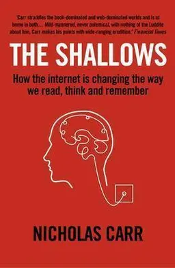 The shallows : how the internet is changing the way we think, read and remember; Nicholas G. Carr; 2011