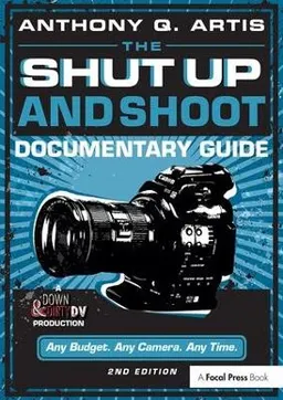 The shut up and shoot documentary guide : a Down & Dirty DV production; Anthony Q. Artis; 2014