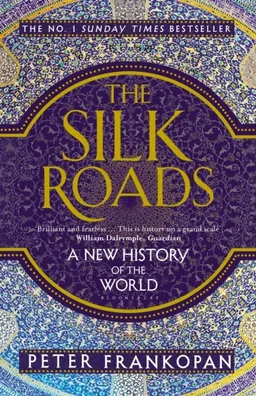 The Silk Roads; Peter Frankopan; 2016