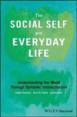 The social self and everyday life : understanding the world through symbolic interactionism; Kathy Charmaz; 2019