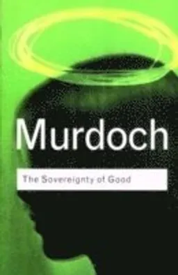 The sovereignty of good; Iris Murdoch; 2001