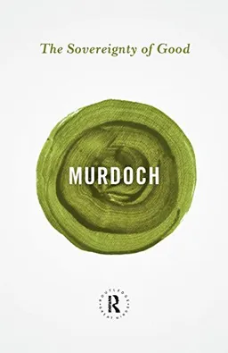 The sovereignty of good; Iris Murdoch; 2014