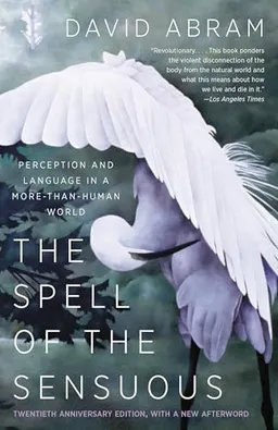 The spell of the sensuous : perception and language in a more-than-human world; David Abram; 1997