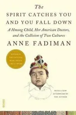 The spirit catches you and you fall down : a Hmong child, her American doctors, and the collison of two cultures; Anne Fadiman; 2012