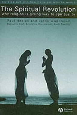 The Spiritual Revolution: Why Religion is Giving Way to Spirituality; Paul Heelas, Linda Woodhead, With:Benjamin Seel; 2005