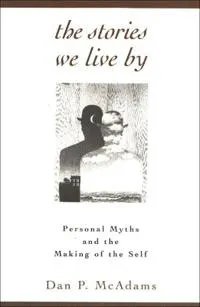 The stories we live by : personal myths and the making of the self; Dan P. McAdams; 1997