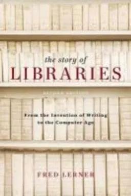 The Story of Libraries; Fred Lerner; 2009