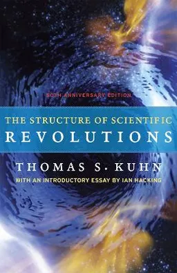 The Structure of Scientific Revolutions  50th Anniversary Edition; Thomas S Kuhn, Ian Hacking; 2012