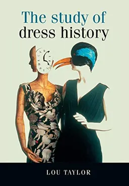 The study of dress history; Lou Taylor; 2002