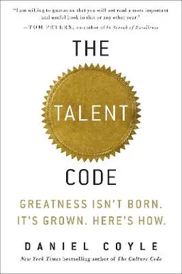 The talent code : greatness isn't born : it's grown, here's how; Daniel Coyle; 2009