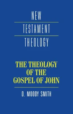 The theology of the Gospel of John; D. Moody Smith; 1995