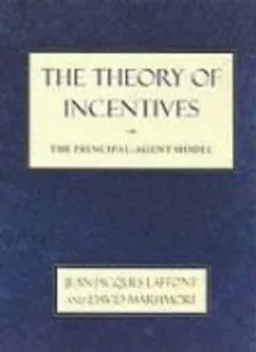 The theory of incentives : the principal-agent model; Jean-Jacques Laffont; 2002