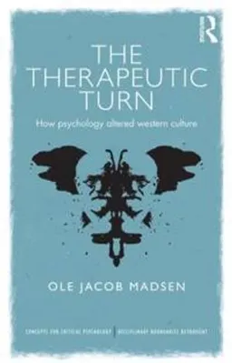 The therapeutic turn : how psychology altered Western culture; Ole Jacob Madsen; 2014