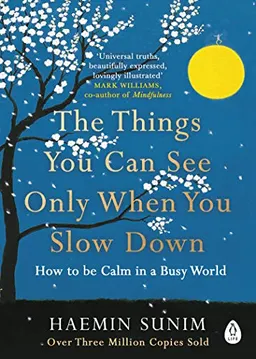 The Things You Can See Only When You Slow Down; Haemin Sunim; 2018