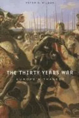 The Thirty Years War: Europe's Tragedy; Peter H Wilson; 2011