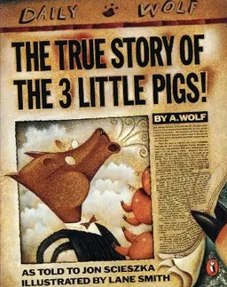 The True Story of the Three Little Pigs; Jon Scieszka; 1991