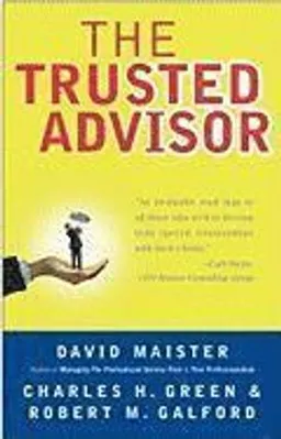 The Trusted Advisor; Maister; 2001