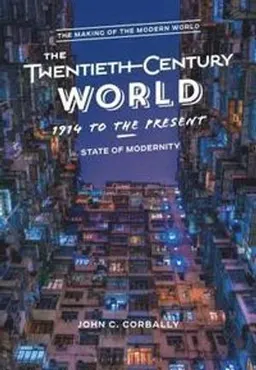 The twentieth-century world, 1914 to the present : state of modernity; John C. Corbally; 2019