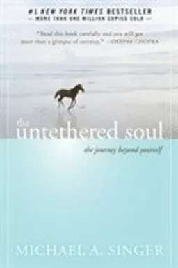 The Untethered Soul; Michael A Singer; 2007